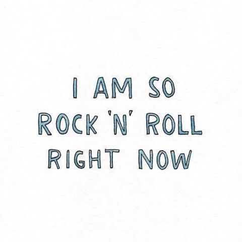 I Am so Rock 'n' Roll Right Now