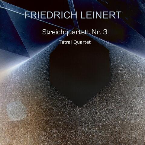 Friedrich Leinert: Streichquartett No. 3