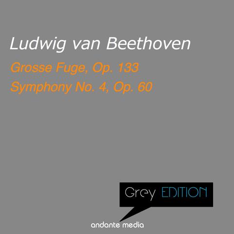 Grey Edition - Beethoven: Grosse Fuge, Op. 133 & Symphony No. 4, Op. 60