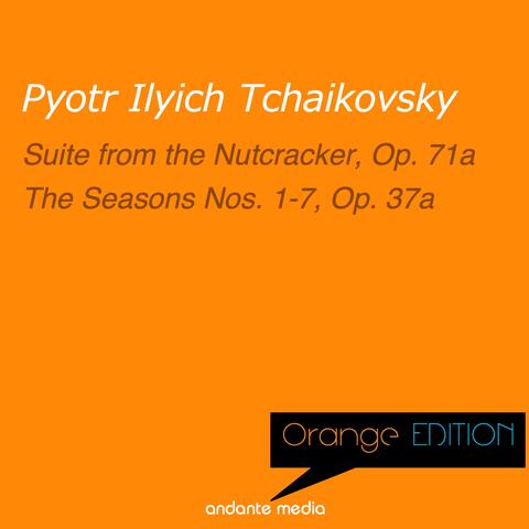 Orange Edition - Tchaikovsky: Suite from the Nutcracker, Op. 71a & The Seasons Nos. 1 - 7, Op. 37a