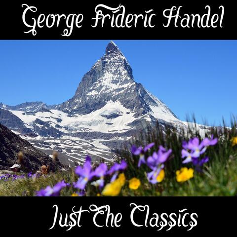 George Frideric Handel: Just The Classics