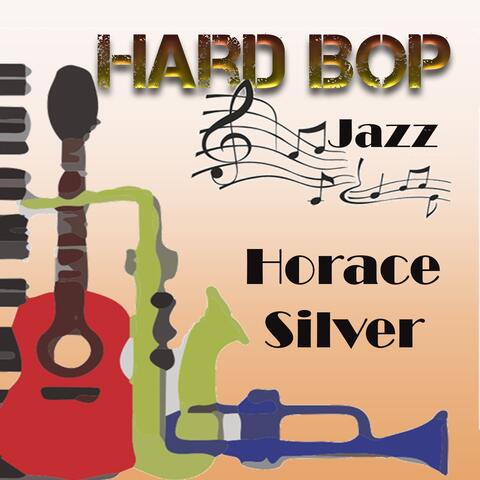 Hard Bop Jazz, Horace Silver