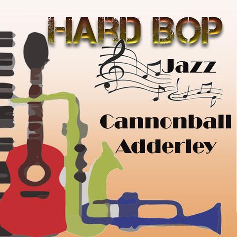 Hard Bop Jazz, Cannonball Adderley