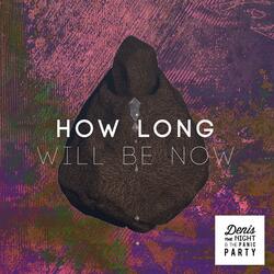 How Long Will Be Now