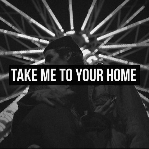 Take Me to Your Home