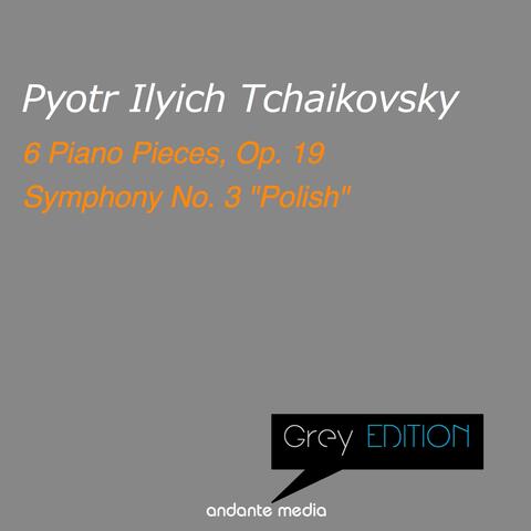 Grey Edition - Tchaikovsky: 6 Piano Pieces, Op. 19 & Symphony No. 3 "Polish"