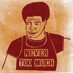 Never Ever Too Much