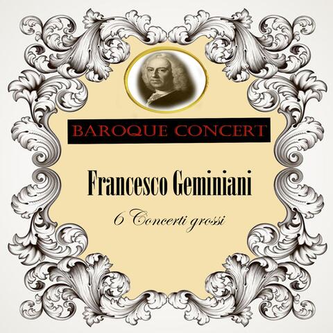 Baroque Concert, Francesco Geminiani, 6 Concerti grossi