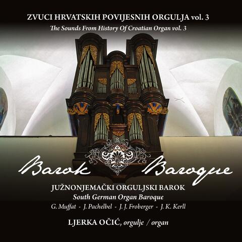 Zvuci Hrvatskih Povijesnih Orgulja Vol..3 - Južnonjemački Orguljski Barok