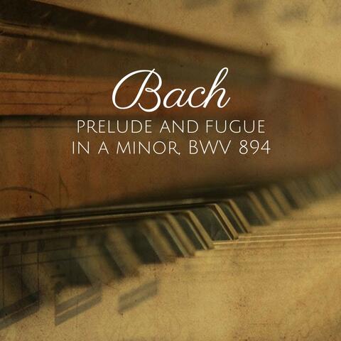 Bach: Prelude and Fugue in A Minor, BWV 894