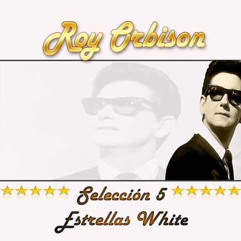 Roy Orbison, Selección 5 Estrellas White