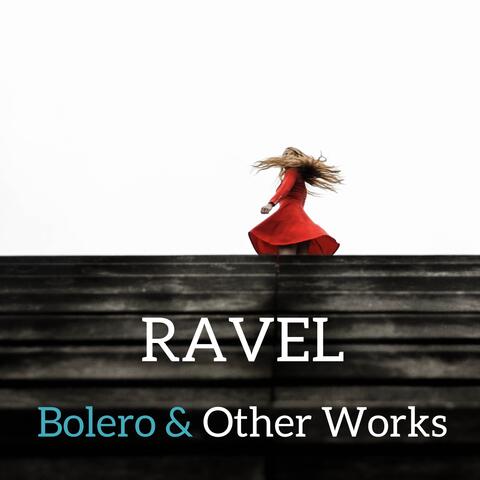Ravel : Bolero & Other Works