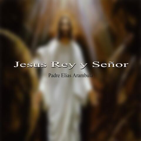 Jesús Rey y Señor