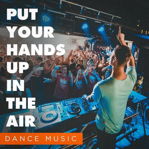Put Your Hands up in the Air (Dance Music)