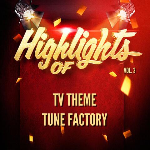 Highlights of Tv Theme Tune Factory, Vol. 3