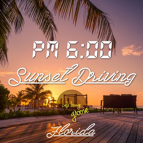 Pm6:00, Sunset Driving, Florida ～ Highway Holiday ～