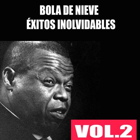 Bola de Nieve - Éxitos Inolvidables, Vol. 2