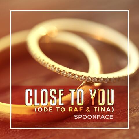 Close To You (Ode To Raf & Tina)