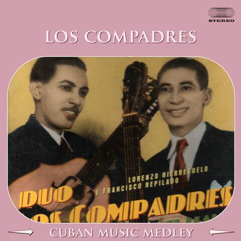 Los Compadres Medley: Cana Quema / Boniato Asado / El Tio y el Toa / No Quiero Llanto / Mal Tiempo, Barbarita Tiene Novio / Hay un Run Run / Mis Maracas Cubanas / Me Hace Falta una Negra / Tuve, Tuve / El Manisero / Preparen Candela / Guantanamera