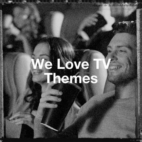 We Love Tv Themes