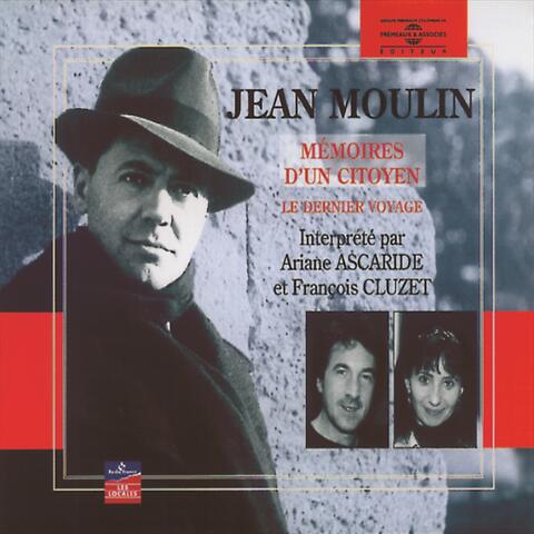 Jean Moulin / Mémoires d'un citoyen, le dernier voyage