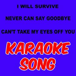 I WILL SURVIVE - NEVER CAN SAY GOODBYE - CAN'T TAKE MY EYES OFF YOU