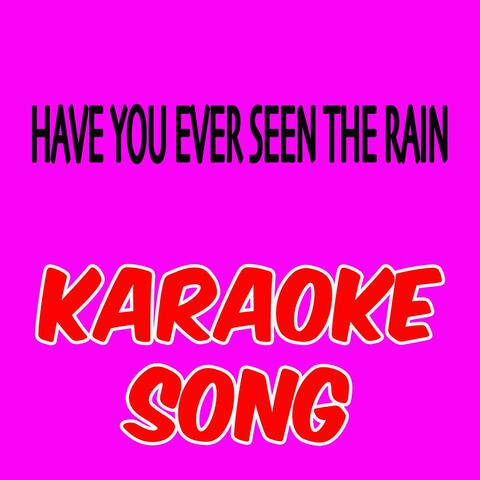 HAVE YOU EVER SEEN THE RAIN