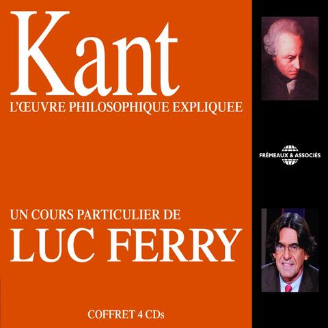 Kant : L'oeuvre philosophique expliquée