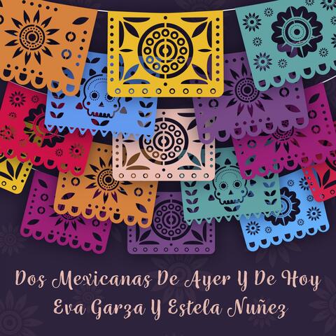 Dos Mexicanas de Ayer y de Hoy Eva Garza y Estela Nuñez