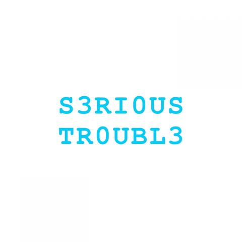 Serious Trouble