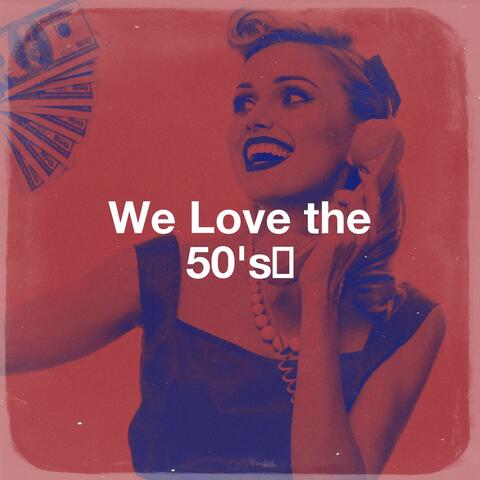 We Love the 50's﻿