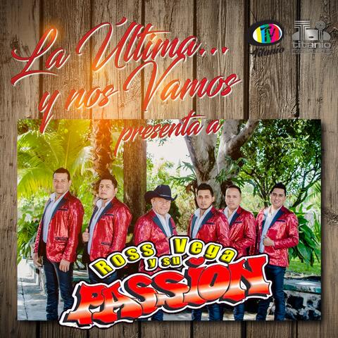 La Última y Nos Vamos Presenta a Ross Vega y Su Passion