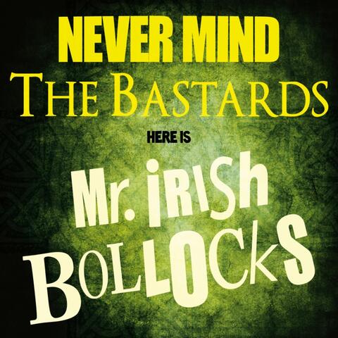 Never Mind The Bastards - Here Is Mr. Irish Bollocks