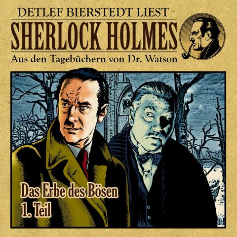 Das Erbe des Bösen 1. Teil (Sherlock Holmes : Aus den Tagebüchern von Dr. Watson)