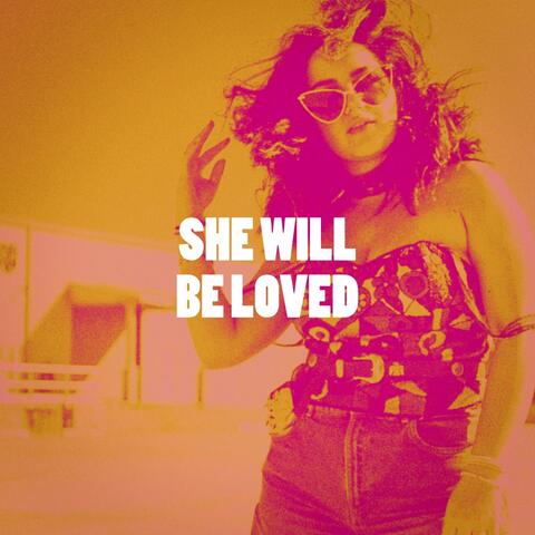 She Will Be Loved