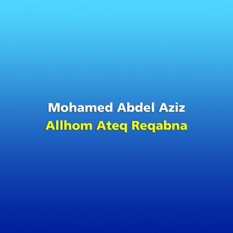 Allhom Ateq Reqabna