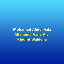 Allahoma Aana Ala Khidmt Waldena