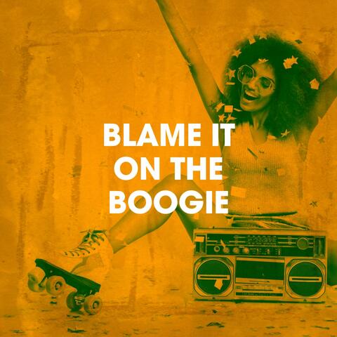 Blame It on the Boogie