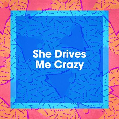 She Drives Me Crazy