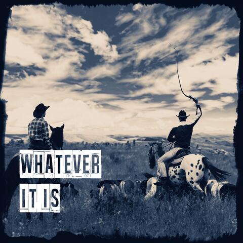 Whatever It Is