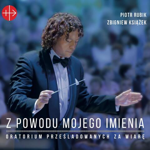 Z Powodu Mojego Imienia - Oratorium Prześladowanych za Wiarę