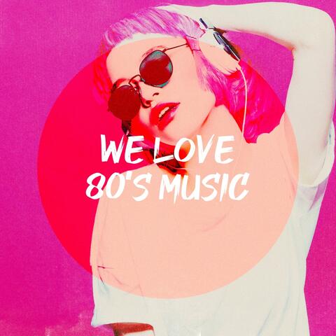 We Love 80's Music
