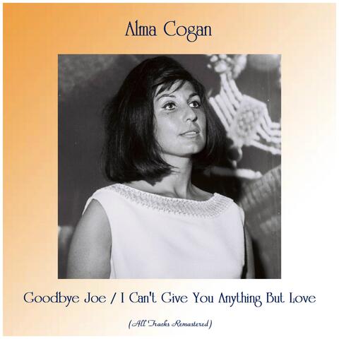 Goodbye Joe / I Can't Give You Anything But Love