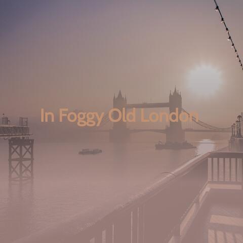 In Foggy Old London