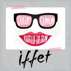 Doğum Günün Kutlu Olsun İffet