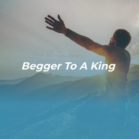 Begger to a King