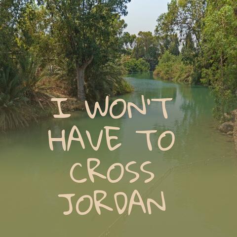 I Won't Have to Cross Jordan