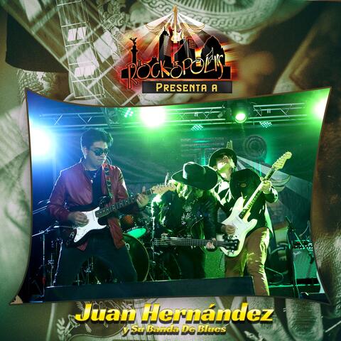 Rockopolis Presenta a Juan Hernández y Su Banda de Blues