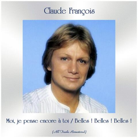 Moi, je pense encore à toi / Belles ! Belles ! Belles !