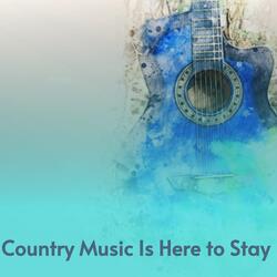 Country Music Is Here To Stay